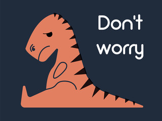 orange dinosaur sitting tyrannosaurus sad with short arms on a dark blue background with the text do not worry