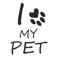 Obraz premium I love my pet. Black lettering on a white background calling for the love of animals.