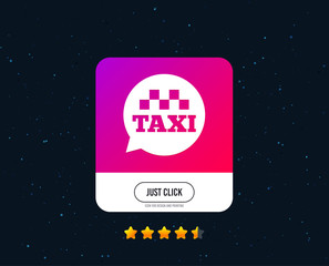 Taxi speech bubble sign icon. Public transport symbol Web or internet icon design. Rating stars. Just click button. Vector