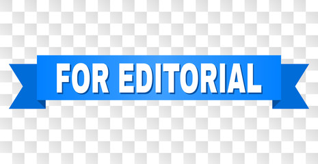 FOR EDITORIAL text on a ribbon. Designed with white caption and blue tape. Vector banner with FOR EDITORIAL tag on a transparent background.