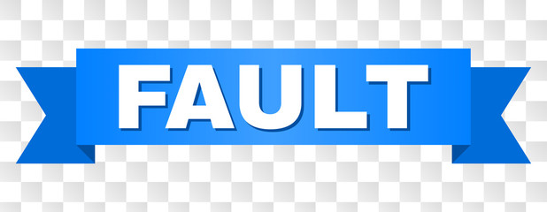 FAULT text on a ribbon. Designed with white caption and blue tape. Vector banner with FAULT tag on a transparent background.