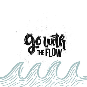 Vector hand drawn illustration. Lettering phrases Go with the flow. Idea for poster, postcard.