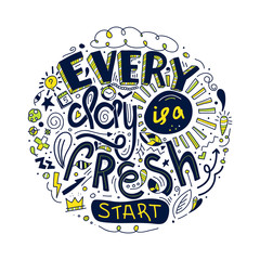 Lettering quotes motivation for life and happiness Every Day is a Fresh Start. Doodle Inspirational quote. Morning motivational quotes design. For postcard poster graphic design.