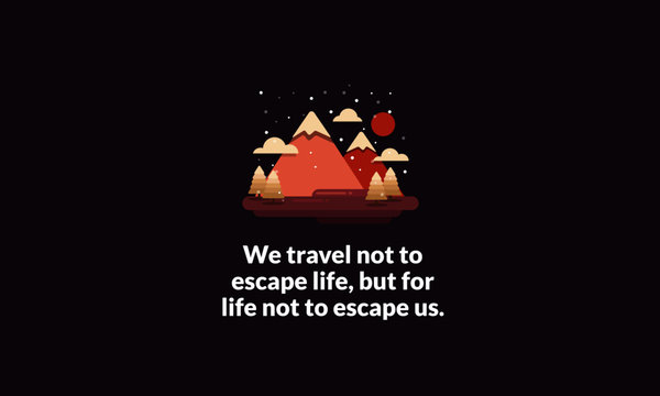  We travel not to escape life, but for life not to escape us Motivational Poster with Hills Mountains Trees Clouds Sun Vector Flat Illustration