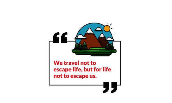  We travel not to escape life, but for life not to escape us Motivational Poster with Hills Mountains Trees Clouds Sun Vector Flat Illustration