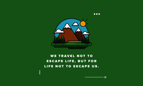  We travel not to escape life, but for life not to escape us Motivational Poster with Hills Mountains Trees Clouds Sun Vector Flat Illustration
