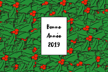 Bonne Annee 2019 card (Happy New Year in french) with holly leaves as a background