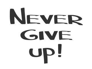 Hand made lettering phrase Never Give Up.