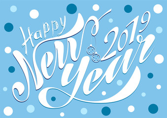 Beautiful handwritten text Happy New Year 2019. Vector illustration isolated on textured background with toys for postcard, label, packaging, logo, decoration.