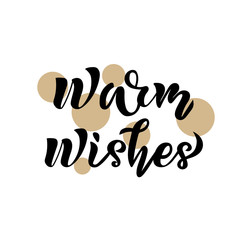 Warm wishes text with bubbles on background. Calligraphy, lettering design. Typography for postcards, posters, banners. Vector illustration