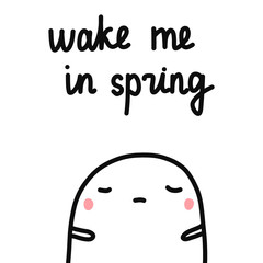 Wake me in spring hand drawn illustration with cute marshmallow for psychology psychotherapy help support session prints posters banners t shirts cards notebooks journals articles