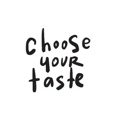 Choose your taste. Funny quote for cafe, restaurant promotion. Hand written lettering. Vector