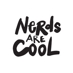 Nerds are cool. Funny hand written inscription. Lettering made in vector.
