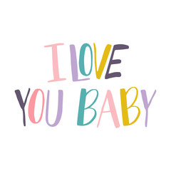 I Love You Baby - calligraphic quote.