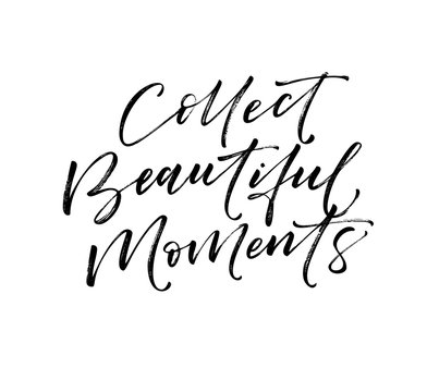 Collect beautiful moment card. Hand drawn brush style modern calligraphy. Vector illustration of handwritten lettering.
