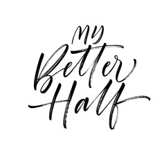 My better half card. Hand drawn brush style modern calligraphy. Vector illustration of handwritten lettering.