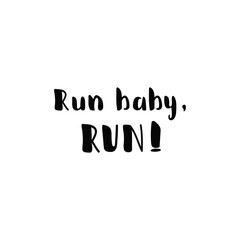 Run baby run. lettering motivational quote. Modern brush calligraphy.