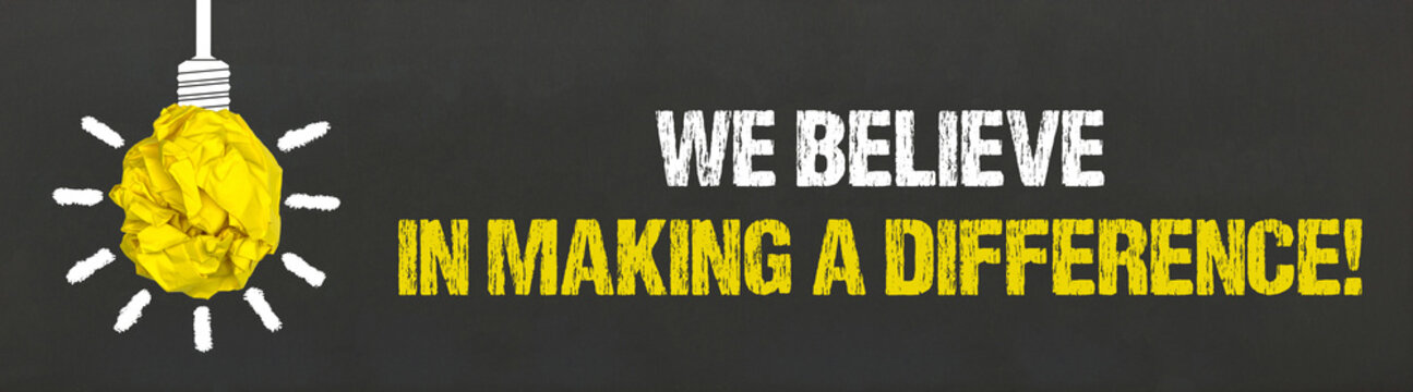 We believe in making a difference! 