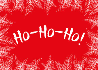 Fototapeta na wymiar Ho-Ho-Ho brush lettering. Christmas red greeting card with fir-needle. Spruce branch border frame.