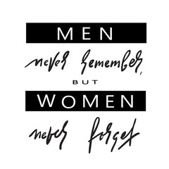Men never remember - simple inspire and motivational quote. Hand drawn beautiful lettering. Print for inspirational poster, t-shirt, bag, cups, card, flyer, sticker, badge. Elegant calligraphy sign