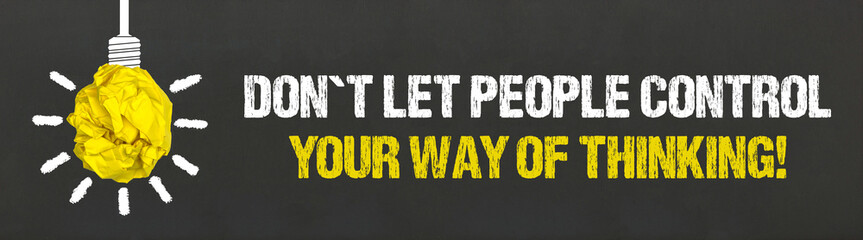Don´t let people control your way of thinking! - obrazy, fototapety, plakaty