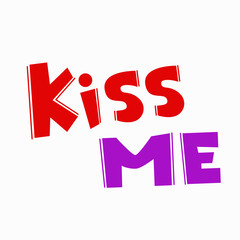 Kiss me - unique hand written lettering quote isolated on white background. Vector illustration for St. Valentines Day, can be used on card, poster, mug and t-shirt.