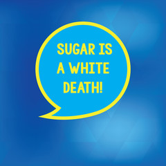 Conceptual hand writing showing Sugar Is A White Death. Business photo showcasing Sweets are dangerous diabetes alert unhealthy foods Speech Bubble with Border Empty Text Balloon Dialogue Box