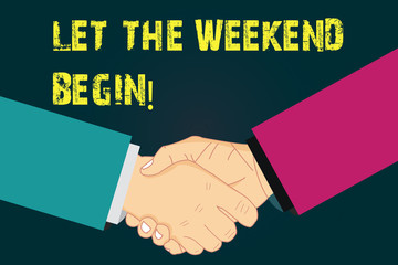 Text sign showing Let The Weekend Begin. Conceptual photo Start of the end of the week be cheerful enjoy Hu analysis Shaking Hands on Agreement Greeting Gesture Sign of Respect photo