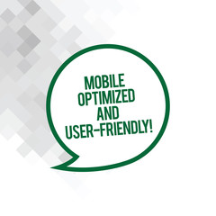 Text sign showing Mobile Optimized And User Friendly. Conceptual photo Modern web online internet services Blank Speech Bubble Sticker with Border Empty Text Balloon Dialogue Box