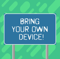 Conceptual hand writing showing Bring Your Own Device. Business photo text Come with demonstratingal computer laptop smartphone Blank Outdoor Color Signpost photo with Two leg and Outline