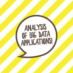 Conceptual hand writing showing Analysis Of Big Data Applications. Business photo text Information technologies modern apps Speech Bubble with Border Empty Text Balloon Dialogue Box