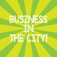 Text sign showing Business In The City. Conceptual photo Urban companies Professional offices in cities Sunburst photo Two Tone Rays Explosion Effect for Poster Announcement