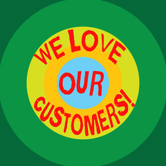 Writing note showing We Love Our Customers. Business photo showcasing Appreciation for clients good customer service Circles on Top of Another Multi Color Round Shape photo Copy Space