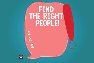 Text sign showing Find The Right People. Conceptual photo look for a Competent demonstrating Hire appropriate Staff Blank Color Speech Bubble Outlined with Exclamation Point Monster Face icon