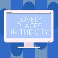 Handwriting text writing Lovely Places In The City. Concept meaning Beautiful landmark architecture buildings Blank Computer Desktop Monitor Color Screen Mounted with Progress Bar