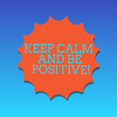 Handwriting text writing Keep Calm And Be Positive. Concept meaning Stay calmed positivity happiness smiling Blank Seal with Shadow for Label Emblem Monogram Stamp Symbol Best Quality