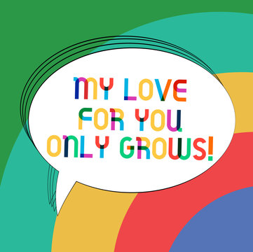 Writing note showing My Love For You Only Grows. Business photo showcasing Expressing roanalysistic feelings good emotions Oval Outlined Solid Color Speech Bubble Empty Text Balloon