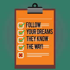 Text sign showing Follow Your Dreams They Know The Way. Conceptual photo Inspiration motivation to get success Lined Color Vertical Clipboard with Check Box photo Blank Copy Space