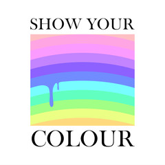 Show Your Colour slogan with colourful Rainbow.  Vector illustration varsity, graphic for t-shirt. 