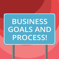 Text sign showing Business Goals And Process. Conceptual photo Working strategies accomplish objectives Blank Rectangular Outdoor Color Signpost photo with Two leg and Outline