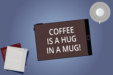 Conceptual hand writing showing Coffee Is A Hug In A Mug. Business photo showcasing Expressing love feelings by giving hot beverages Tablet Screen Saucer and Filler Sheets on Color Background