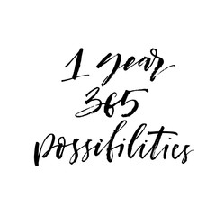1 year 365 possibilities phrase. Hand drawn brush style modern calligraphy. Vector illustration of handwritten lettering.