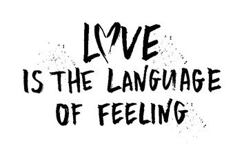 Love is the language of feeling. Vector hand drawn quote about love. Happy Valentines day. Romantic illustration