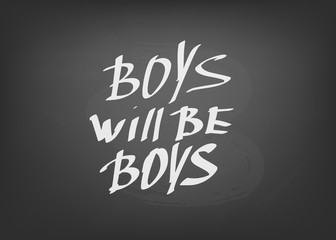 Fototapeta na wymiar Boys will be boys quote. Vector illustration.