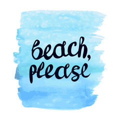 Beach PLEASE lettering quote on blue watercolor texture.