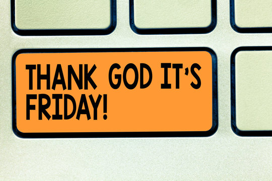 Conceptual hand writing showing Thank God It S Is Friday. Business photo showcasing Start of the end of the week be cheerful enjoy Keyboard key Intention to create computer message idea
