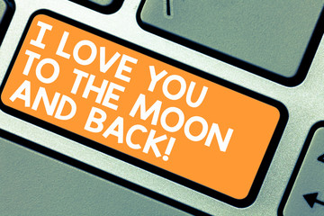 Word writing text I Love You To The Moon And Back. Business concept for Expressing roanalysistic feelings emotions Keyboard key Intention to create computer message pressing keypad idea