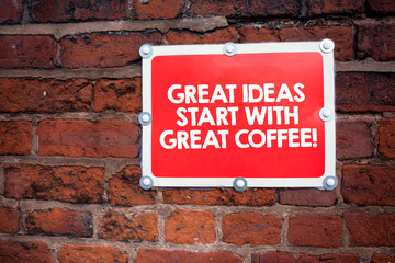 Fototapeta premium Handwriting text writing Great Ideas Start With Great Coffee. Concept meaning Have a hot drink to get inspired