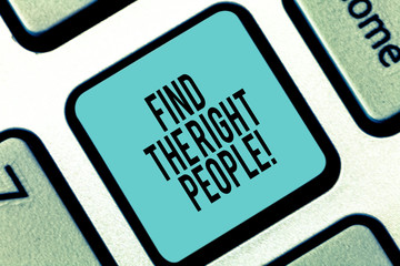 Word writing text Find The Right People. Business concept for look for a Competent demonstrating...