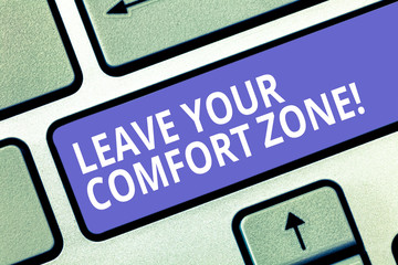 Text sign showing Leave Your Comfort Zone. Conceptual photo Make changes evolve grow take new...